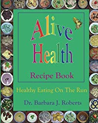 Alive Health Recipe Book: Healthy Eating On The Run