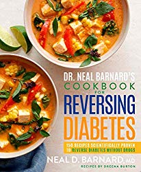 Dr. Neal Barnard’s Cookbook for Reversing Diabetes: 150 Recipes Scientifically Proven to Reverse Diabetes Without Drugs