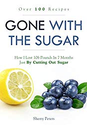GONE WITH THE SUGAR: How I Lost 106 Pounds In 7 Months Just By Cutting Out Sugar