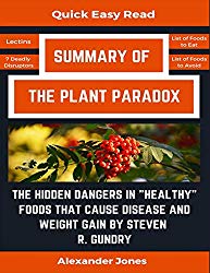 Summary Of The Plant Paradox: The Hidden Dangers in “Healthy” Foods That Cause Disease and Weight Gain by Dr. Steven Gundry