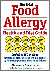 The Total Food Allergy Health and Diet Guide: Includes 150 Recipes for Managing Food Allergies and Intolerances by Eliminating Common Allergens and Gluten