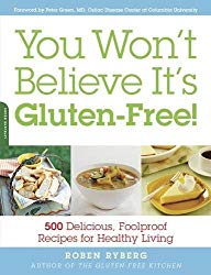 You Won’t Believe It’s Gluten-Free!: 500 Delicious, Foolproof Recipes for Healthy Living