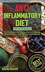 Anti-Inflammatory Diet for Beginners: The #1 Step by Step Guide to Reduce Inflammation Naturally and Supercharge Your Health. (With Quick and Easy Recipes to Get You Started).