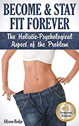 Become & Stay Fit Forever: The Holistic-Psychological  Aspect of the Problem