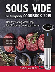 Sous Vide for Everybody Cookbook 2019: Healthy Eating Meal Prep for Effortless Cooking at Home (lose fat quick, sous vide bbq)