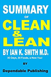 Summary of Clean & Lean by Ian K. Smith M.D.: 30 Days, 30 Foods, a New You!