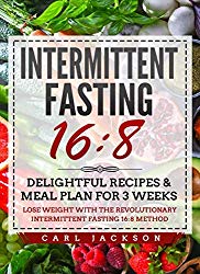 Intermittent Fasting 16/8: Delightful Recipes & Meal Plan for 3 Weeks  Lose Weight with the Revolutionary Intermittent Fasting 16/8 Method