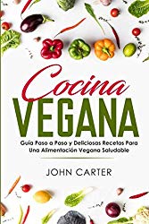 Cocina Vegana: Guía Paso a Paso y Deliciosas Recetas Para Una Alimentación Vegana Saludable (Vegan Cooking Spanish Version) (Dieta Saludable) (Spanish Edition)