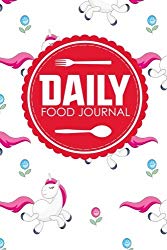 Daily Food Journal: Calorie Burn Tracker, Food Diary Planner, Food Log, Space For Meals, Amounts, Calories, Body Weight, Exercise & Calories Burnt; … Meds, Water, Cute Unicorns Cover (Volume 67)