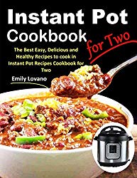 Instant Pot Cookbook for Two: The Best Easy, Delicious and Healthy Recipes to cook in Instant Pot Recipes Cookbook for Two.