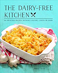 The Dairy-Free Kitchen: 100 Delicious Recipes Without Lactose, Casein, or Dairy