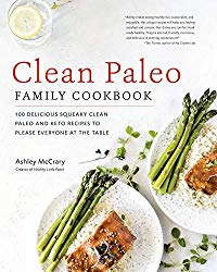 Clean Paleo Family Cookbook: 100 Delicious Squeaky Clean Paleo and Keto Recipes to Please Everyone at the Table