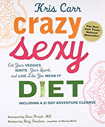 Crazy Sexy Diet: Eat Your Veggies, Ignite Your Spark, And Live Like You Mean It!