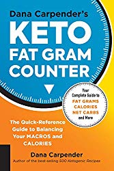 Dana Carpender’s Keto Fat Gram Counter: The Quick-Reference Guide to Balancing Your Macros and Calories