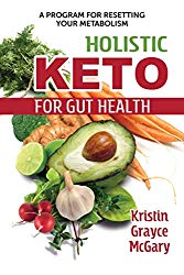 Holistic Keto for Gut Health: A Program for Resetting Your Metabolism