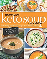 Homemade Keto Soup Cookbook: Fat Burning & Delicious Soups, Stews, Broths & Bread.