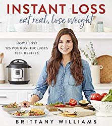 Instant Loss: Eat Real, Lose Weight: How I Lost 125 Pounds_Includes 100+ Recipes