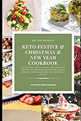 Keto Festive & Christmas & New Year Cookbook: Unique New Year’s Eve low-carb Christmas recipes including specialties, side dishes, desserts, drinks and more for the festive season