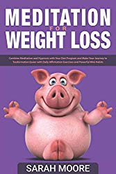 MEDITATION FOR WEIGHT LOSS: Combine Meditation And Hypnosis With Your Diet Program And Make Your Journey To Transformation Easier With Daily … Habits (HEAL YOUR MIND & CLEAN YOUR BODY)