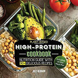 Plant-Based High-Protein Cookbook: Nutrition Guide With 90+ Delicious Recipes (Including 30-Day Meal Plan) (vegan prep bodybuilding cookbook)