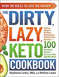 The DIRTY, LAZY, KETO Cookbook: Bend the Rules to Lose the Weight!