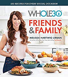 The Whole30 Friends & Family: 150 Recipes for Every Social Occasion