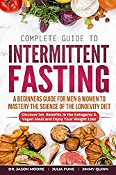 Complete Guide to Intermittent Fasting: A Beginners Guide for Men & Women to Mastery the Science of the Longevity Diet; Discover his Benefits in the Ketogenic & Vegan Meal and Enjoy Your Weight Loss