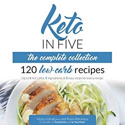 Keto in Five – The Complete Collection: 120 Low Carb Recipes. Up to 5 Net Carbs, 5 Ingredients & 5 Easy Steps for Every Recipe