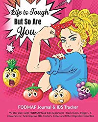 Life Is Tough But So Are You: FODMAP Journal & IBS Tracker: 90 Day diary with FODMAP food lists & planners | track foods, triggers, and intolerances | … Crohn’s, Celiac and Other Digestive Disorders