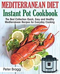 MEDITERRANEAN DIET Instant Pot Cookbook: The Best Collection Quick, Easy and Healthy Mediterranean Recipes for Everyday Cooking