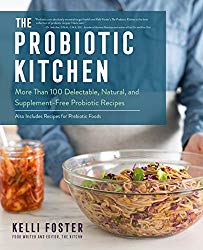 The Probiotic Kitchen: More Than 100 Delectable, Natural, and Supplement-Free Probiotic Recipes – Also Includes Recipes for Prebiotic Foods