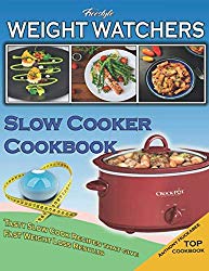 Weight Watchers Freestyle Slow Cooker Cookbook: Tasty Slow Cook Recipes That Give Fast Weight Loss Results