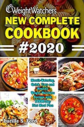 WEIGHT WATCHERS NEW COMPLETE COOKBOOK #2020: Mouth-Watering, Quick, Easy and Healthy Weight Watchers Recipes with 1000-Day Diet Meal Plan